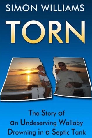 Torn: The Story of an Undeserving Wallaby Drowning in a Septic Tank.