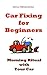 Car Fixing for Beginners - Morning Ritual With Your Car: Car Fixing, Fix, Automobile, Garage