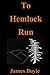To Hemlock Run