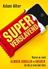 Superverslavend by Adam Alter