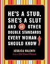 He's a Stud, She's a Slut, and 49 Other Double Standards Every Woman Should Know Book cover for He's a Stud, She's a Slut, and 49 Other Double Standards Every Woman Should Know