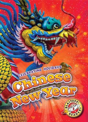 Chinese New Year (Celebrating Holidays: Blastoff Readers, Level 2)