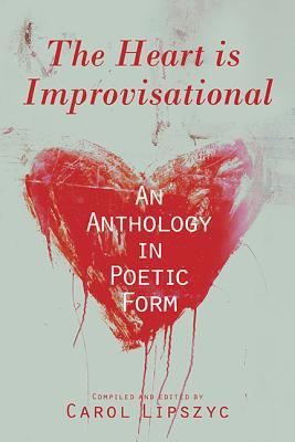 The Heart Is Improvisational: An Anthology in Poetic Form (11) (Essential Anthologies Series)