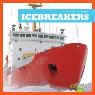 Icebreakers (Bullfrog Books: Machines at Work)