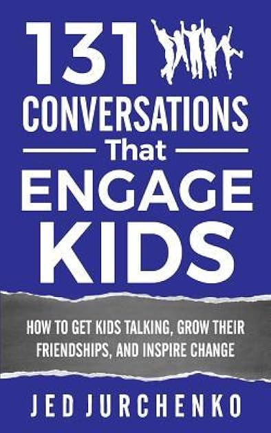 131 Conversations That Engage Kids: How to Get Kids Talking, Grow Their Friendships, and Inspire Change (Creative Conversation Starters)