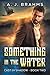 Something In The Water (Cast In Shadow #2)