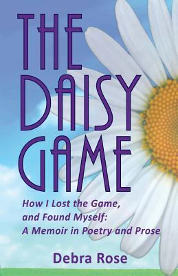 The Daisy Game: How I Lost the Game and Found Myself: A Memoir in Poetry and Prose