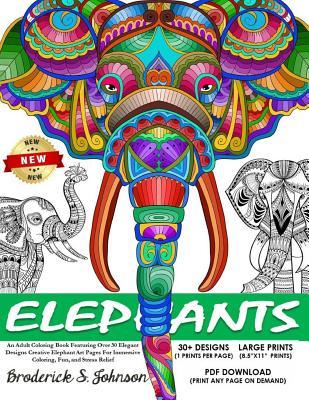 Elephants: An Adult Coloring Book Featuring Over 30 Elegant Designs: Creative Elephant Art Pages For Immersive Coloring, Fun, and Stress Relief