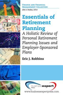 Essentials of Retirement Planning: A Holistic Review of Personal Retirement Planning Issues and Employer-Sponsored Plans