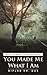 You Made Me What I Am by Biplab Kumar Das