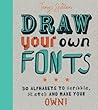 Draw Your Own Fonts by Tony Seddon Draw Your Own Fonts by Tony Seddon