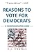 Reasons to Vote for Democrats: A Comprehensive Guide