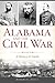 Alabama and the Civil War: ...