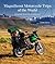 Magnificent Motorcycle Trips of the World: 38 Guided Tours from 6 Continents