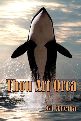 Thou Art Orca: Orcinus Orca: Killer Whale, Largest of the Dolphin Species