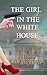 The Girl in the White House by Nick Harlow