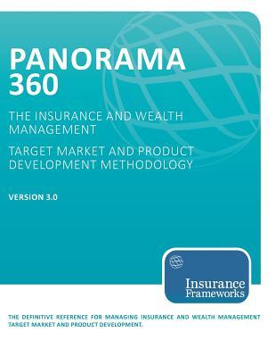 Panorama 360 Insurance and Wealth Management Target Market and Product Development Methodology: The definitive reference for managing insurance and ... target market and product development