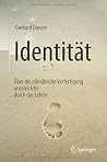 Identität: Über die allmähliche Verfertigung unseres Ichs durch das Leben (German Edition)