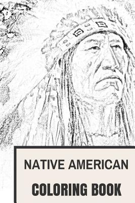 Native American Coloring Book: Cultural Native American and Red Men Inspired Adult Coloring Book