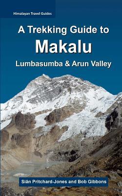 A Trekking Guide to Makalu: Lumbasumba and Arun Valley (Himalayan Travel Guides)