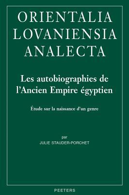 Les autobiographies de l'Ancien Empire égyptien: Étude sur la naissance d'un genre (Orientalia Lovaniensia Analecta) (French Edition)