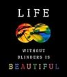 Life Without Blinders . . . Is Beautiful Life Without Blinders . . . Is Beautiful