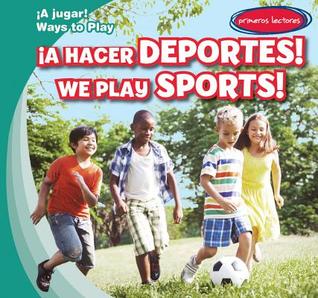 ¡A Hacer Deportes! / We Play Sports! (¡A Jugar! / Ways to Play)
