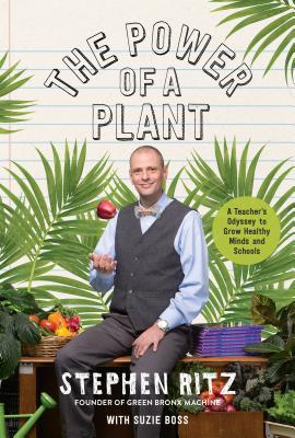 The Power of a Plant: A Teacher's Odyssey to Grow Healthy Minds and Schools (Hardcover)