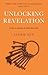 Unlocking Revelation: 10 Keys to Unlocking the Bible's Final Words