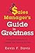 The Sales Manager’s Guide to Greatness: 10 Essential Strategies for Leading Your Team to the Top