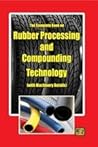 The Complete Book on Rubber Processing and Compounding Technology (with Machinery Details) 2nd Revised Edition