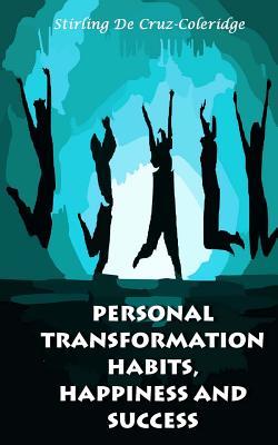 Personal Transformation Habits, Happiness and Success (Success, Live Life, Love) (Self-Help Self-Care Personal Transformation)