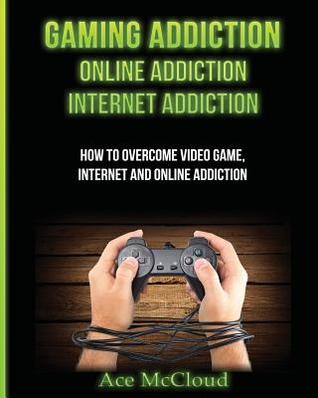 pdf download Gaming Addiction: Online Addiction: Internet Addiction: How to Overcome Video Game, Internet, and Online Addiction