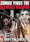 Zombie Virus: The Ultimate Weapon, Why Nations Are Building Them. Why Zombies are the Ultimate Army and How to Survive the Coming Zombie Apocalypse.