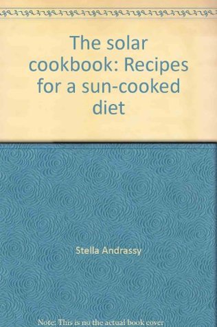 The solar cookbook: Recipes for a sun-cooked diet (Paperback)