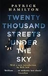 Twenty Thousand Streets Under The Sky by Patrick Hamilton Twenty Thousand Streets Under The Sky by Patrick Hamilton