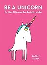 Be a Unicorn and Live Life on the Bright Side by Sarah Ford