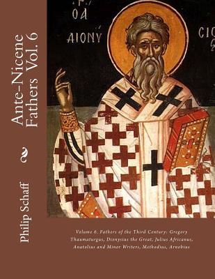 Free Download Ante-Nicene Fathers: Volume 6. Fathers of the Third Century: Gregory Thaumaturgus, Dionysius the Great, Julius Africanus, Anatolius and Minor Writers, Methodius, Arnobius Full Audiobook