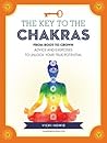 The Key to the Chakras: From Root to Crown: Advice and Exercises to Unlock Your True Potential