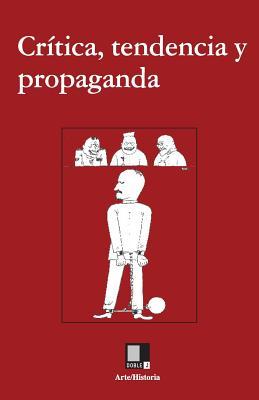 Crítica, tendencia y propaganda: Textos sobre arte y comunismo, 1917-1954 (Spanish Edition)