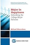 Major in Happiness: Debunking the College Major Fallacies