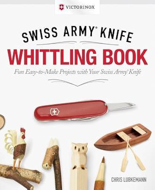 Victorinox Swiss Army Knife Whittling Book, Gift Edition: Fun, Easy-to-Make Projects with Your Swiss Army Knife (Fox Chapel Publishing) 43 Useful & Whimsical Tools, Flowers, & Cute Animals to Whittle