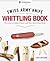 Victorinox Swiss Army Knife Whittling Book, Gift Edition: Fun, Easy-to-Make Projects with Your Swiss Army Knife (Fox Chapel Publishing) 43 Useful & Whimsical Tools, Flowers, & Cute Animals to Whittle