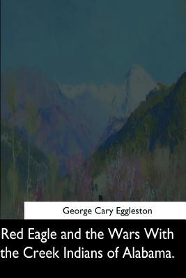 Free Download Red Eagle and the Wars With the Creek Indians of Alabama Full Audiobook