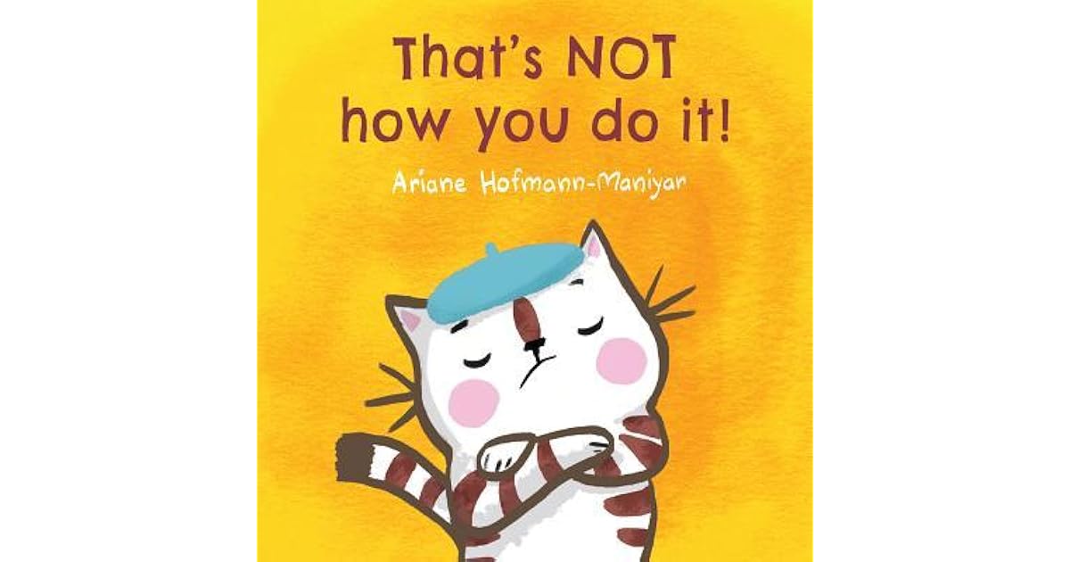 That's Not How You Do It! by Ariane Hofmann-Maniyar