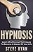 Hypnosis: Learn Mind Control Techniques To Become A Master Of Your Life (Hypnosis, Self Hypnosis, Hypnotize, Hypnotic, Mind Control, NLP, Hypnotherapy, Hypnotism,)