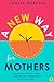 A New Way for Mothers: A Re...