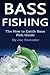Bass Fishing: The How to Ca...