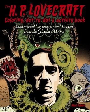The H. P. Lovecraft Coloring, Dot-to-Dot & Activity Book: Sanity-shredding Imagery and Puzzles from the Cthulhu Mythos (Paperback)