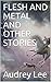 FLESH AND METAL AND OTHER S...